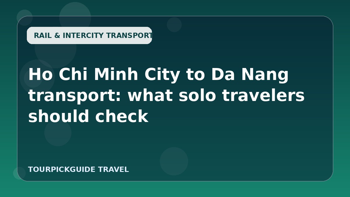 Ho Chi Minh City to Da Nang transport: what solo travelers should check