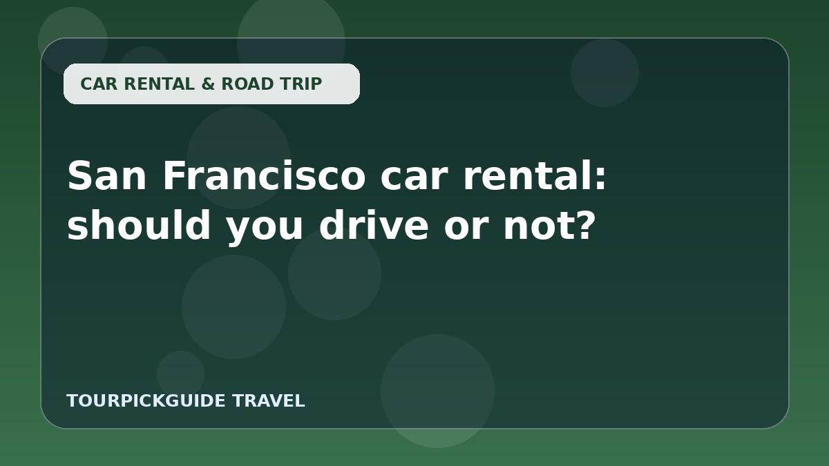 San Francisco car rental: should you drive or not?