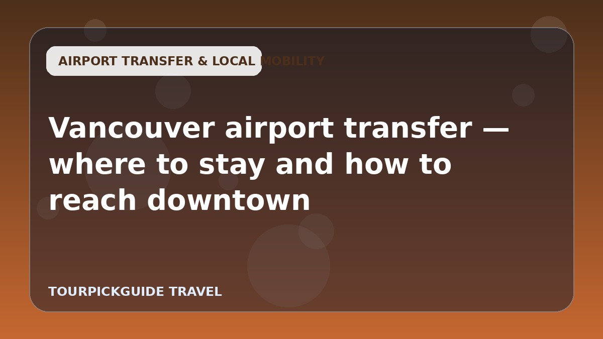Vancouver airport transfer — where to stay and how to reach downtown