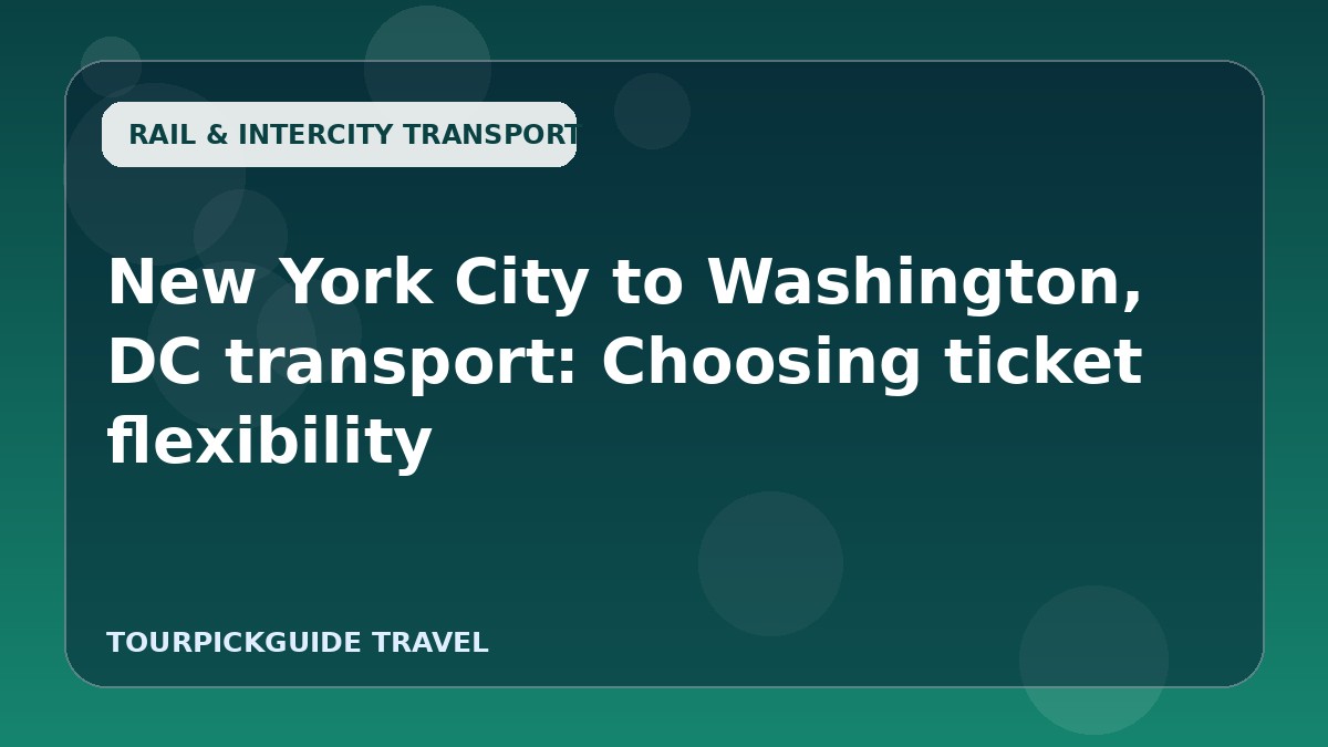 New York City to Washington, DC transport: Choosing ticket flexibility