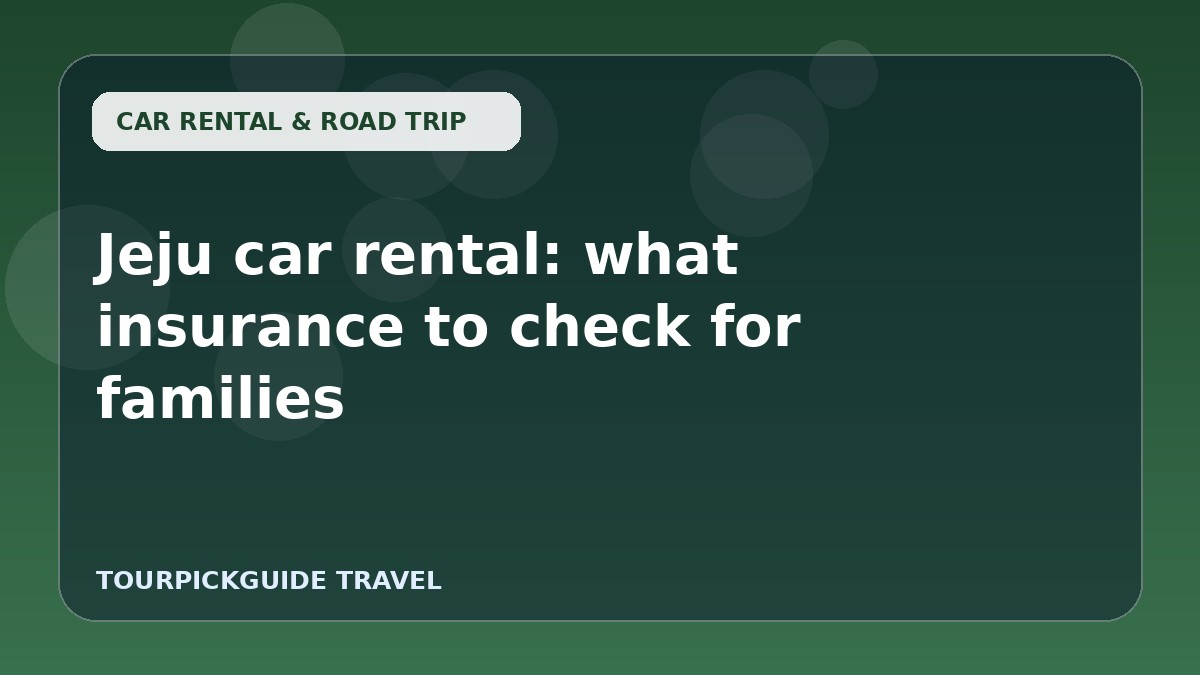 Jeju car rental: what insurance to check for families