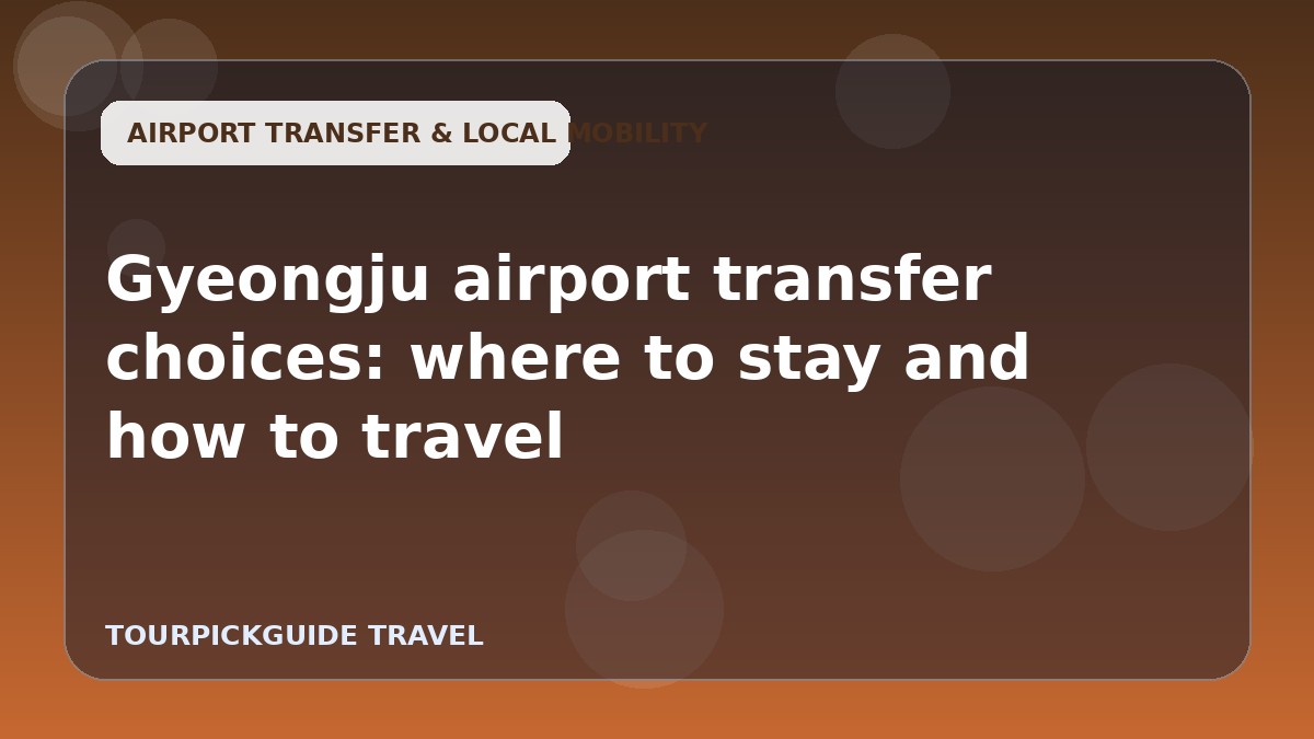 Gyeongju airport transfer choices: where to stay and how to travel