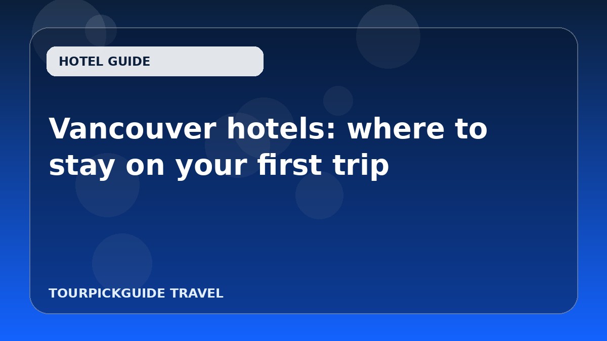 Vancouver hotels: where to stay on your first trip