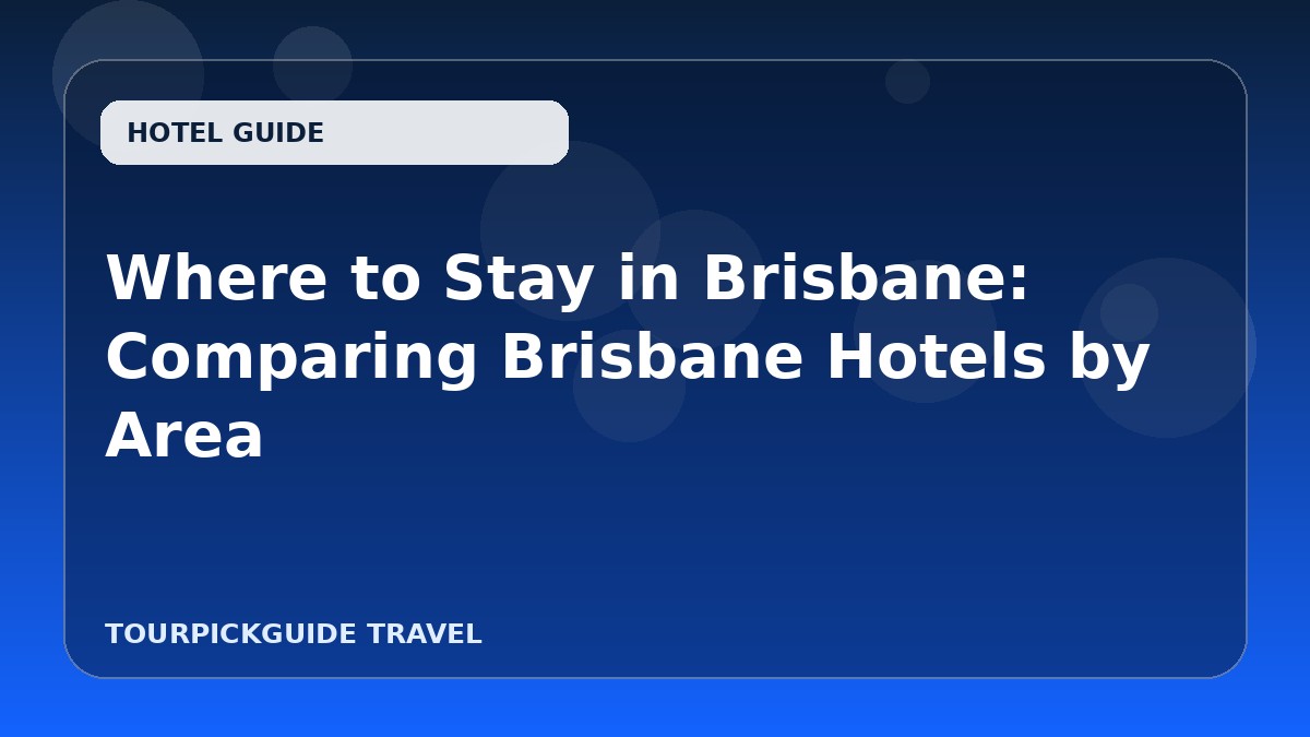 Where to Stay in Brisbane: Comparing Brisbane Hotels by Area