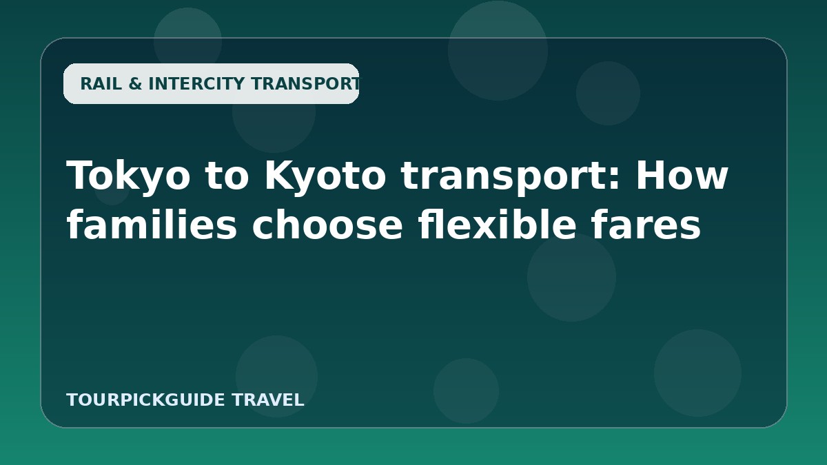 Tokyo to Kyoto transport: How families choose flexible fares