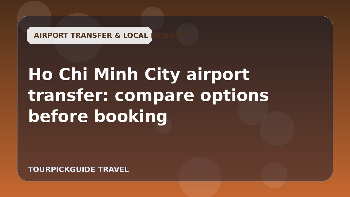 Ho Chi Minh City airport transfer: compare options before booking