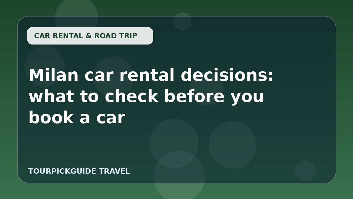 Milan car rental decisions: what to check before you book a car