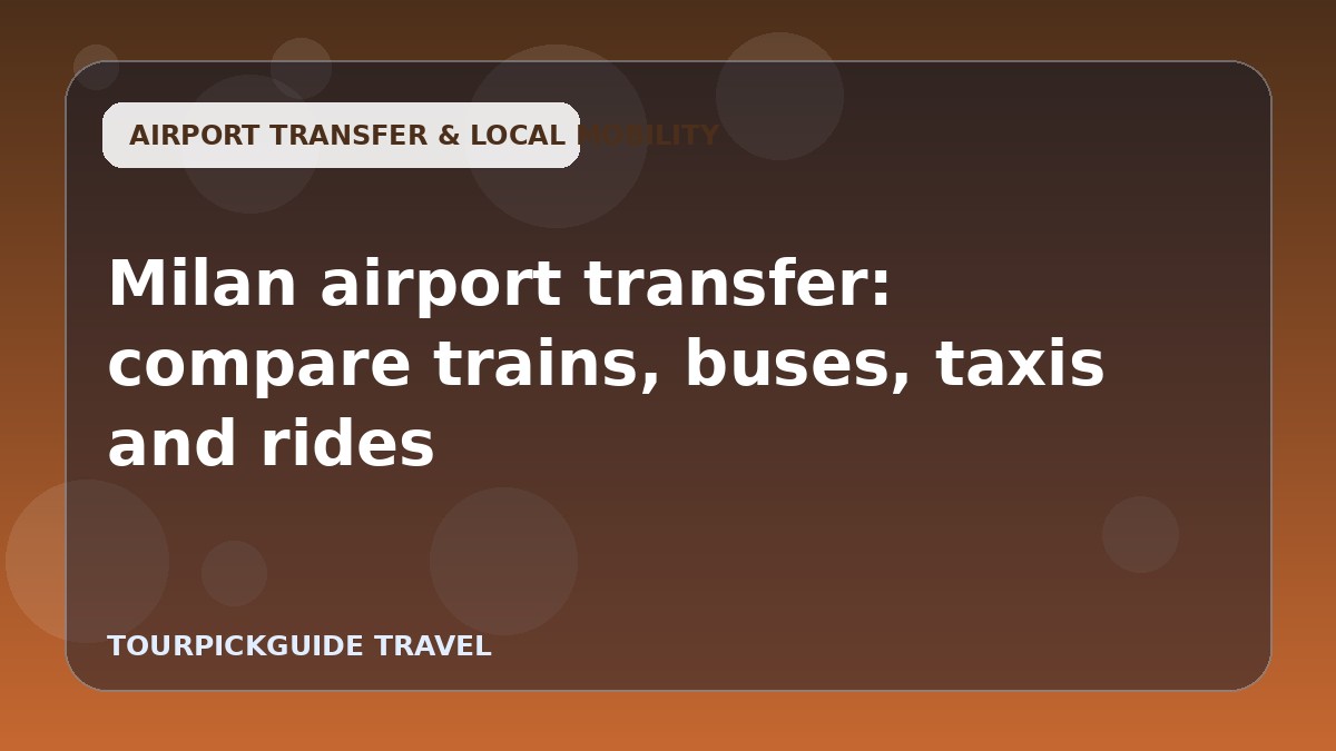 Milan airport transfer: compare trains, buses, taxis and rides