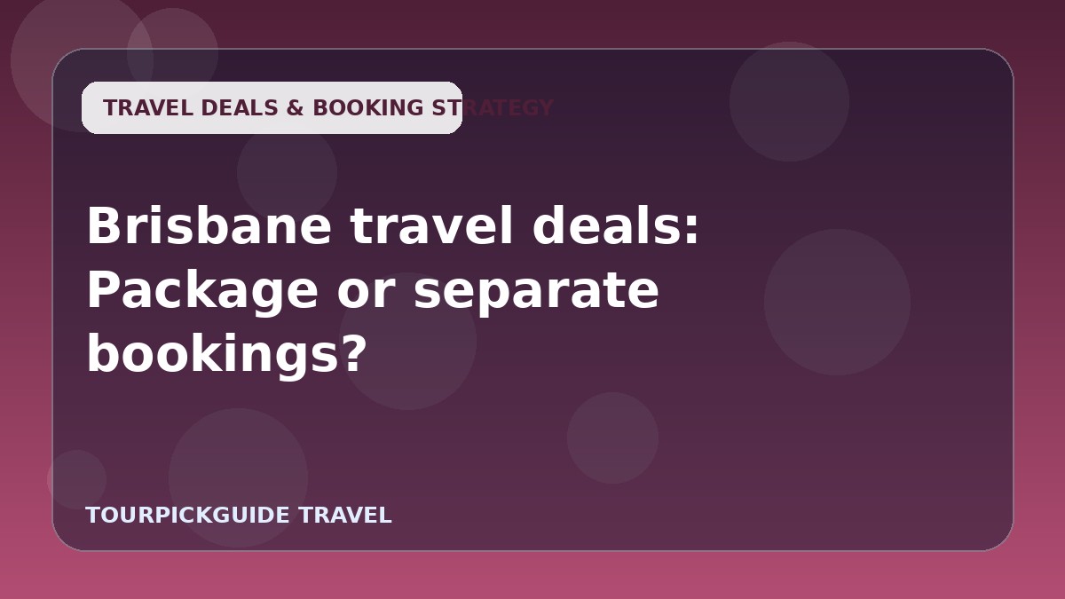Brisbane travel deals: Package or separate bookings?