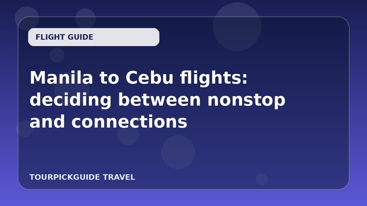 Manila to Cebu flights: deciding between nonstop and connections