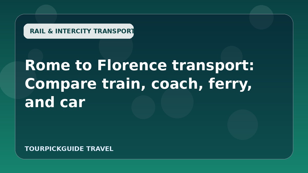 Rome to Florence transport: Compare train, coach, ferry, and car