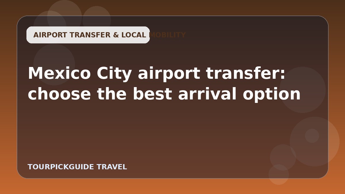 Mexico City airport transfer: choose the best arrival option