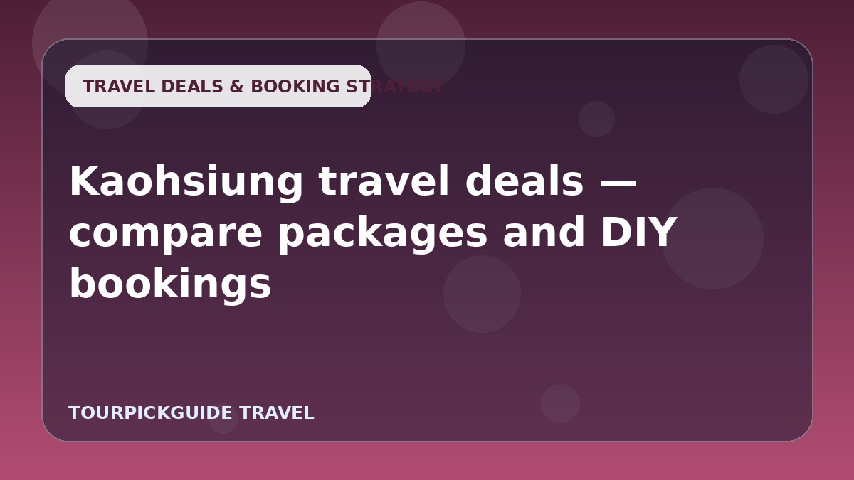 Kaohsiung travel deals — compare packages and DIY bookings