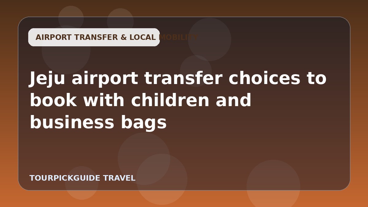 Jeju airport transfer choices to book with children and business bags