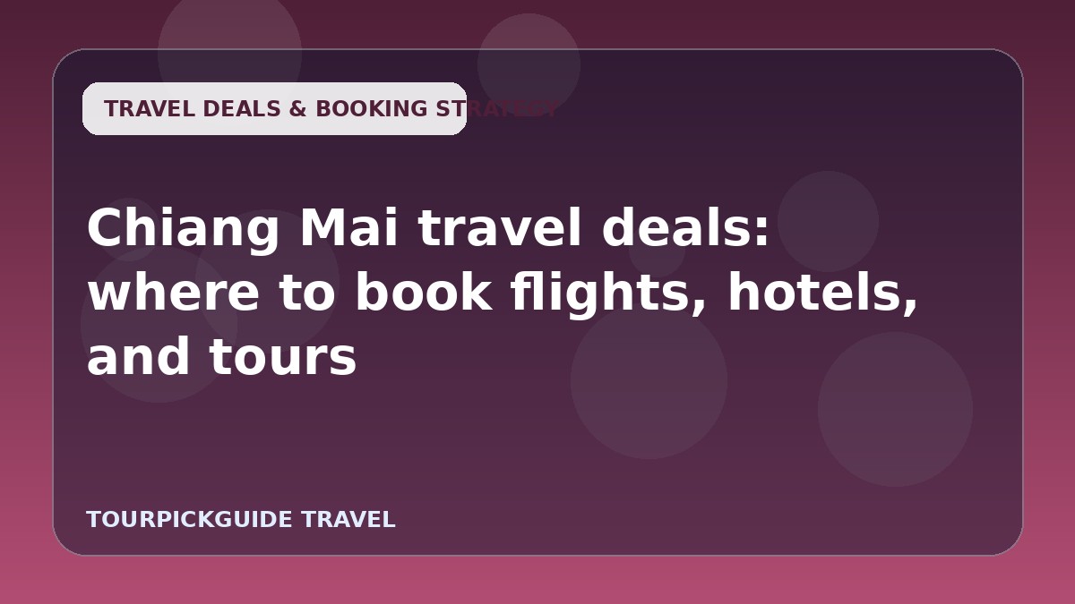 Chiang Mai travel deals: where to book flights, hotels, and tours