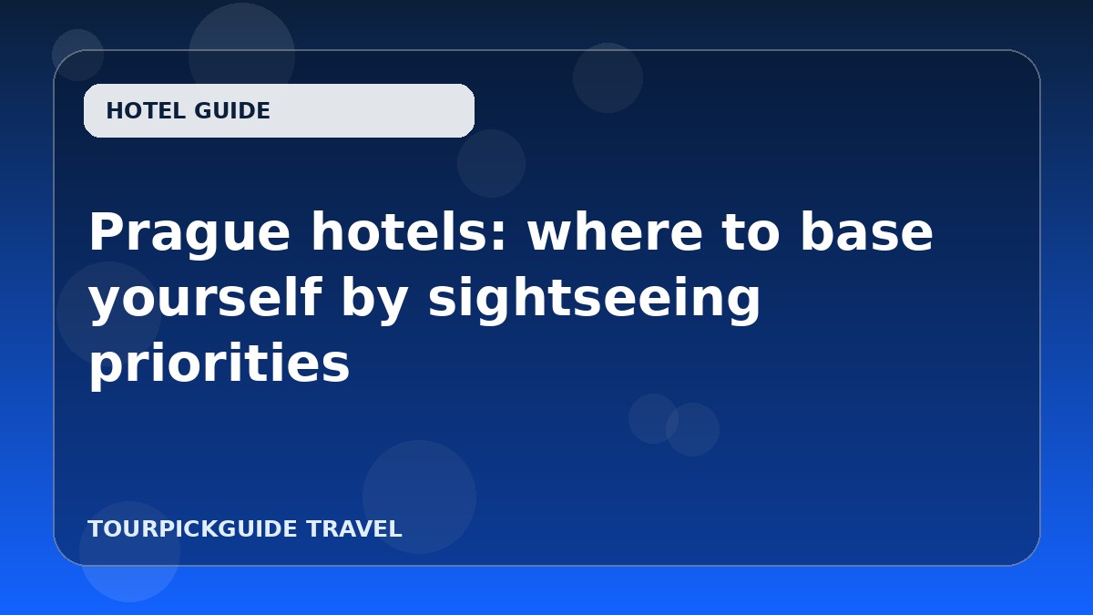 Prague hotels: where to base yourself by sightseeing priorities