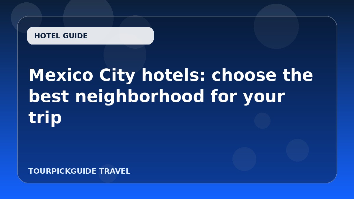 Mexico City hotels: choose the best neighborhood for your trip