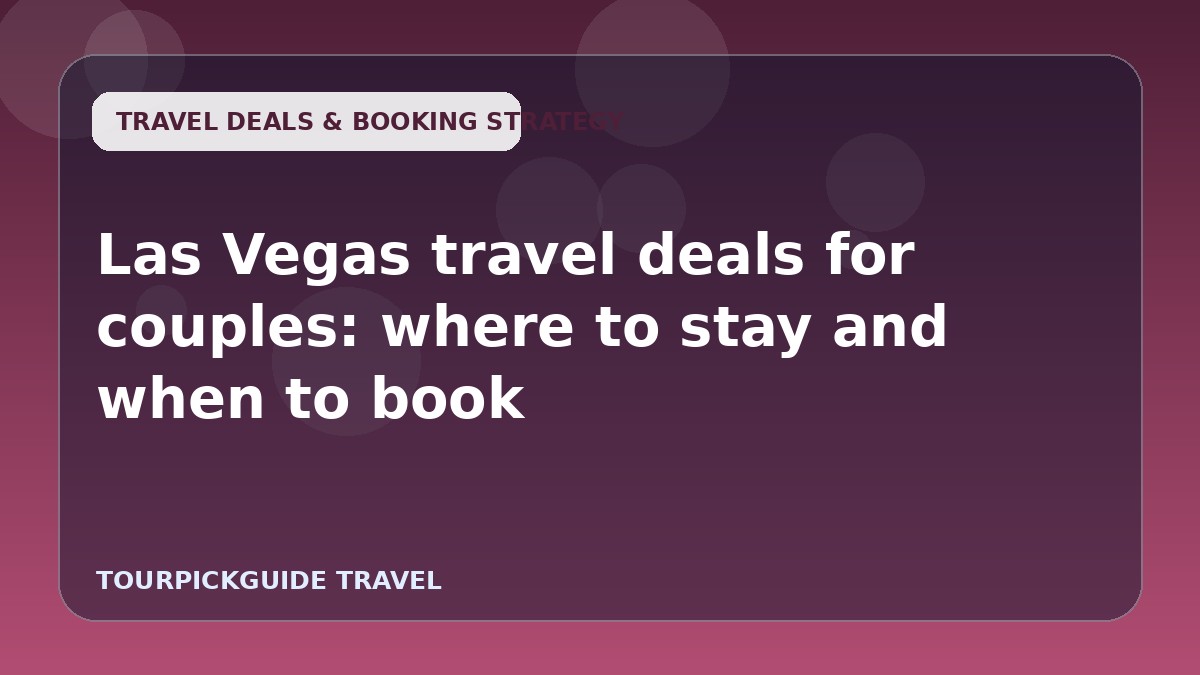 Las Vegas travel deals for couples: where to stay and when to book