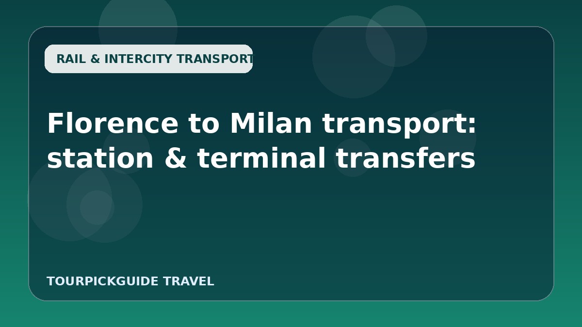 Florence to Milan transport: station & terminal transfers