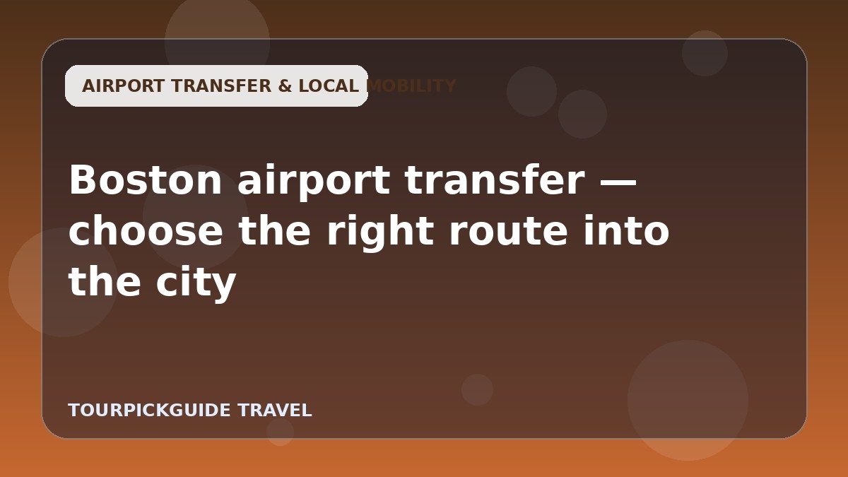 Boston airport transfer — choose the right route into the city