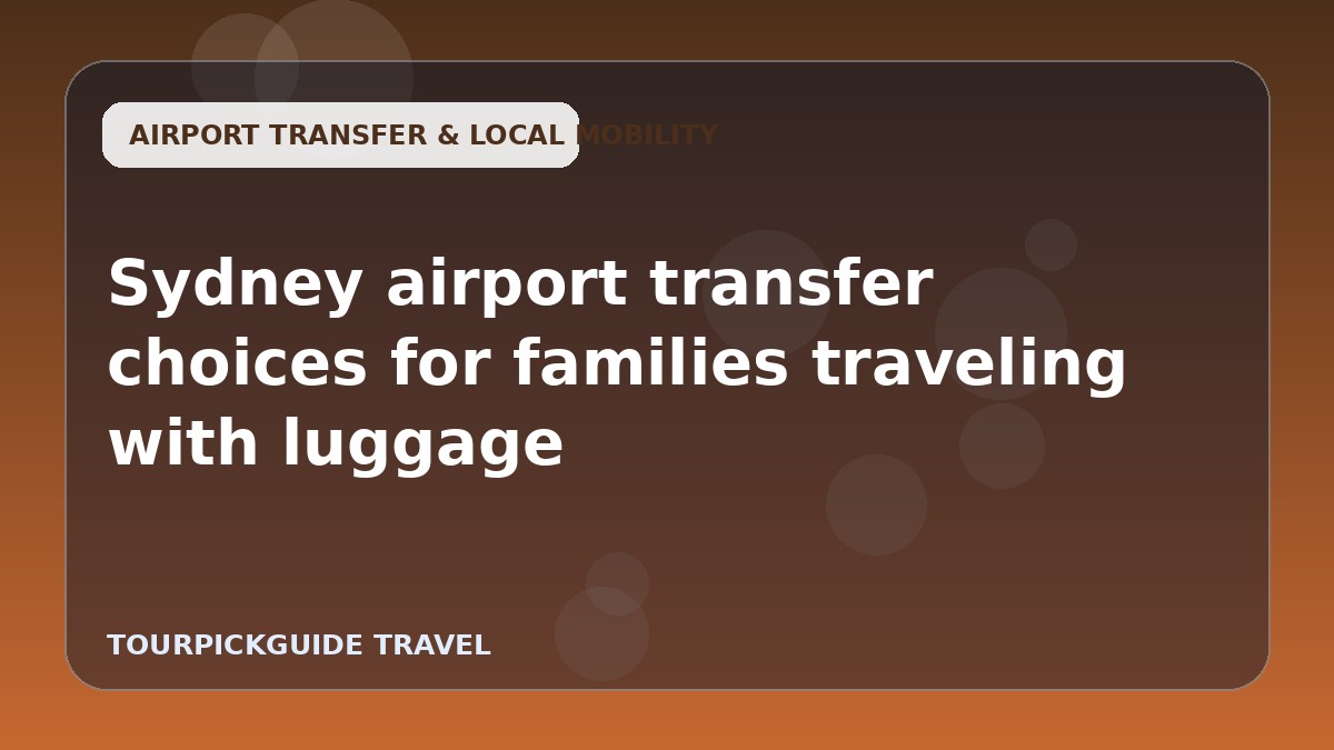 Sydney airport transfer choices for families traveling with luggage