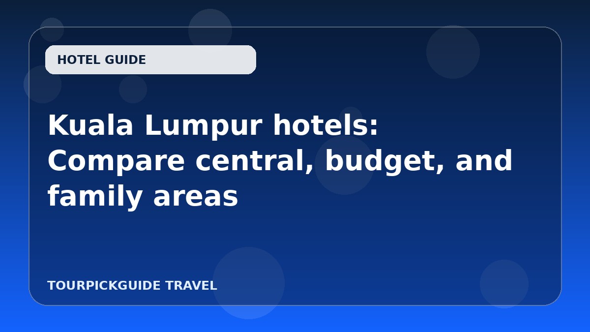 Kuala Lumpur hotels: Compare central, budget, and family areas