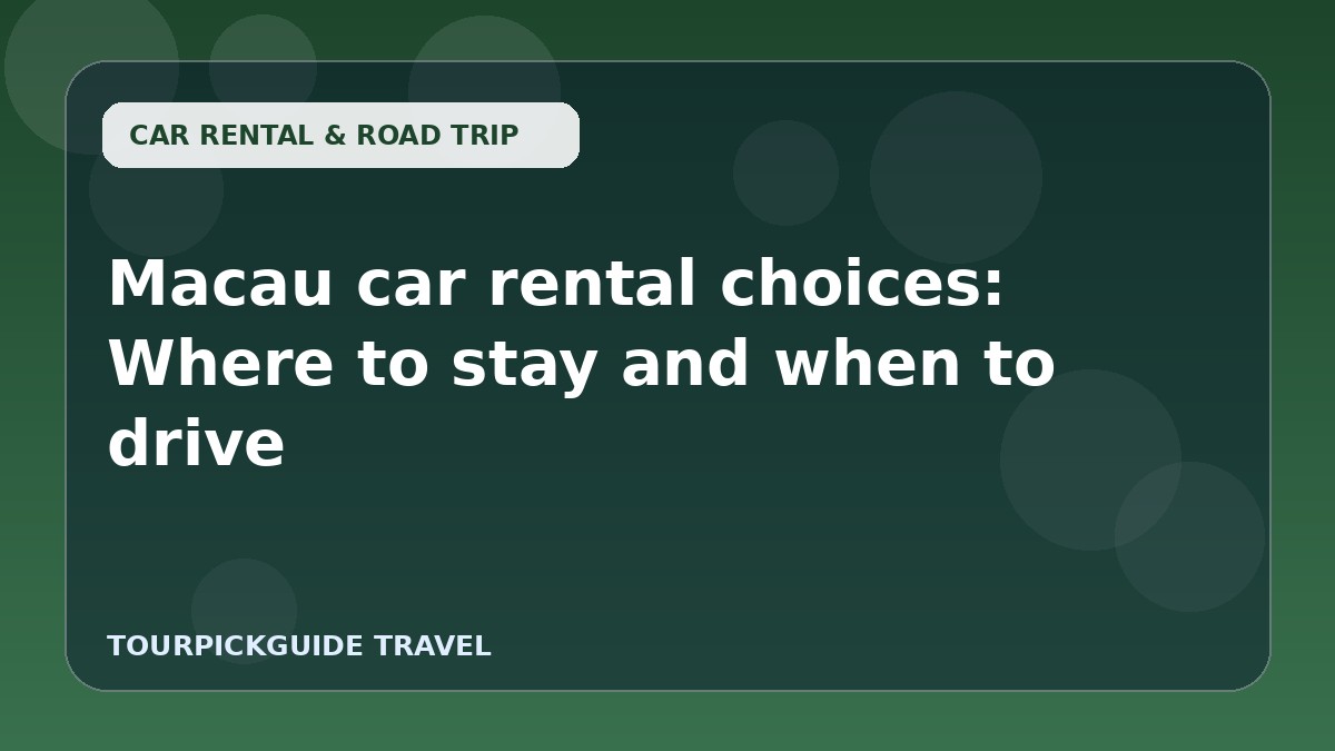 Macau car rental choices: Where to stay and when to drive