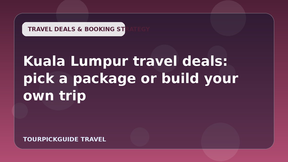 Kuala Lumpur travel deals: pick a package or build your own trip