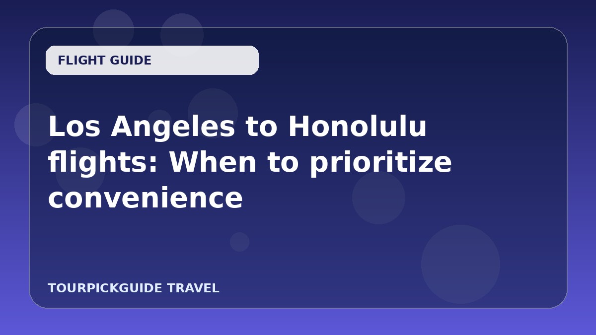 Los Angeles to Honolulu flights: When to prioritize convenience