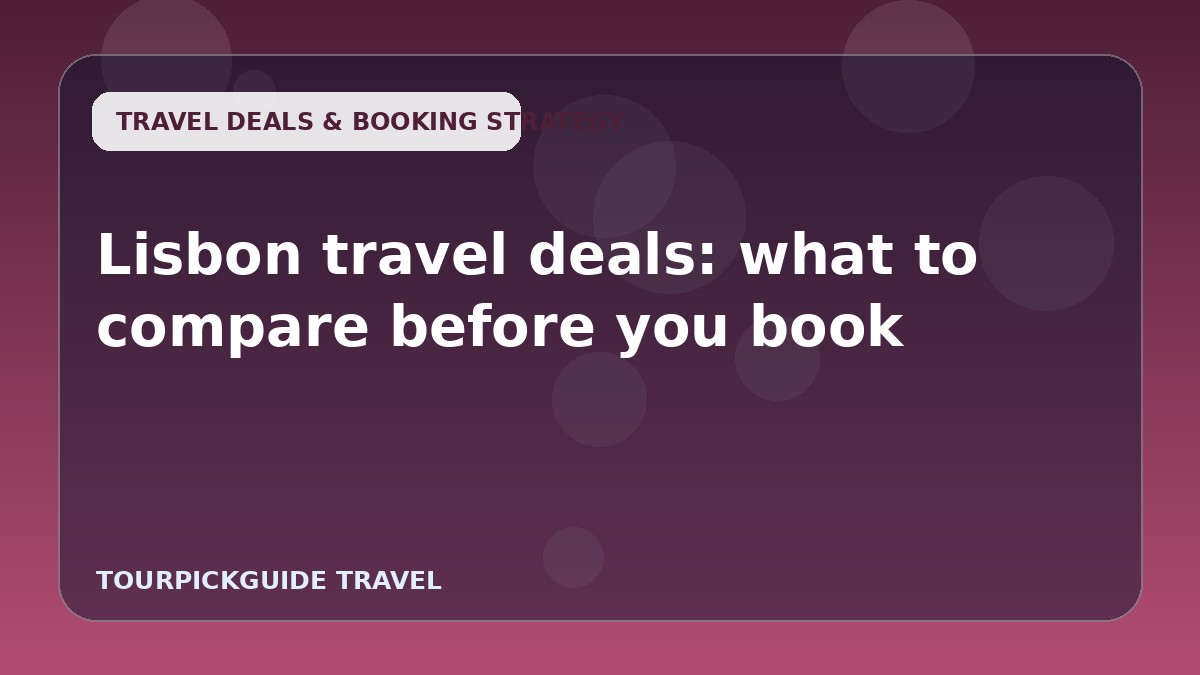 Lisbon travel deals: what to compare before you book