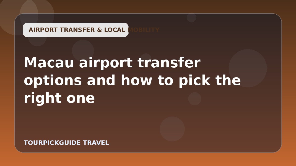 Macau airport transfer options and how to pick the right one