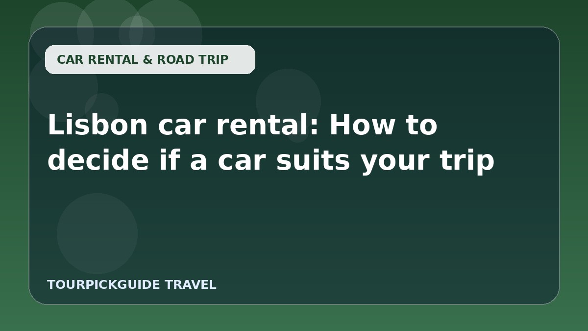 Lisbon car rental: How to decide if a car suits your trip