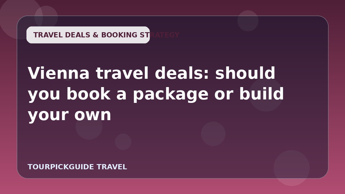 Vienna travel deals: should you book a package or build your own