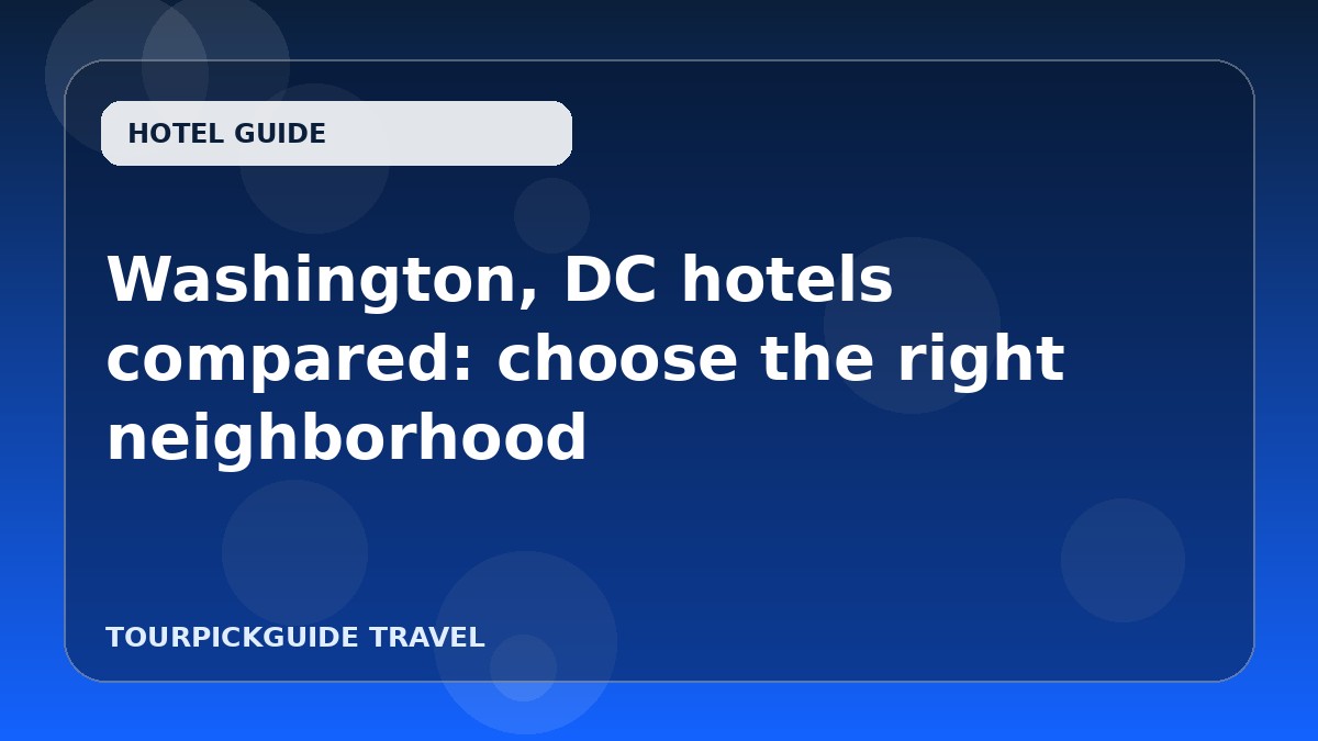 Washington, DC hotels compared: choose the right neighborhood