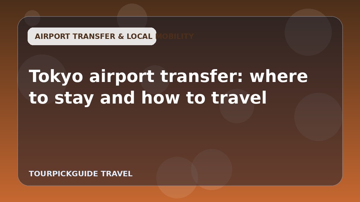 Tokyo airport transfer: where to stay and how to travel