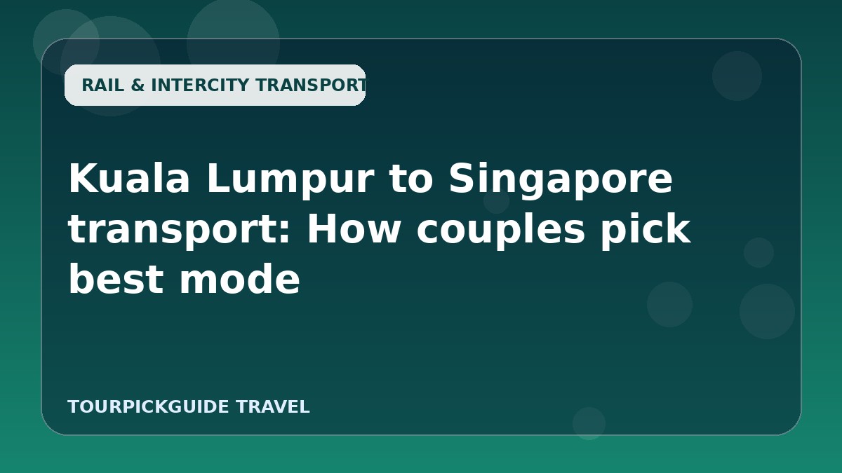Kuala Lumpur to Singapore transport: How couples pick best mode