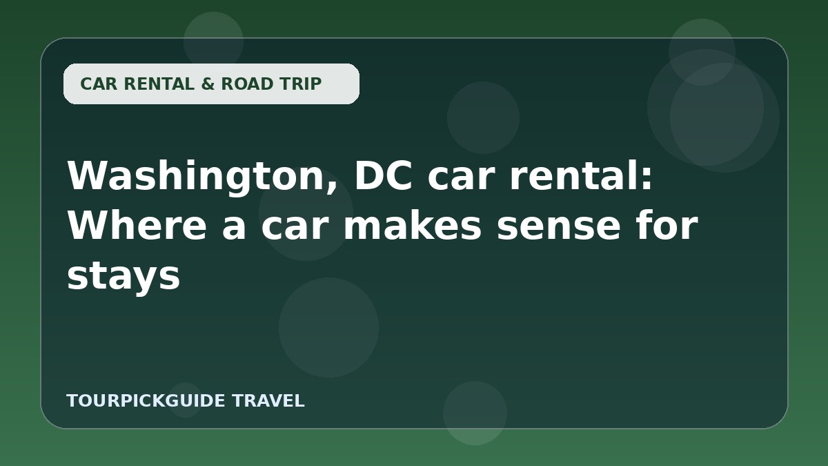 Washington, DC car rental: Where a car makes sense for stays