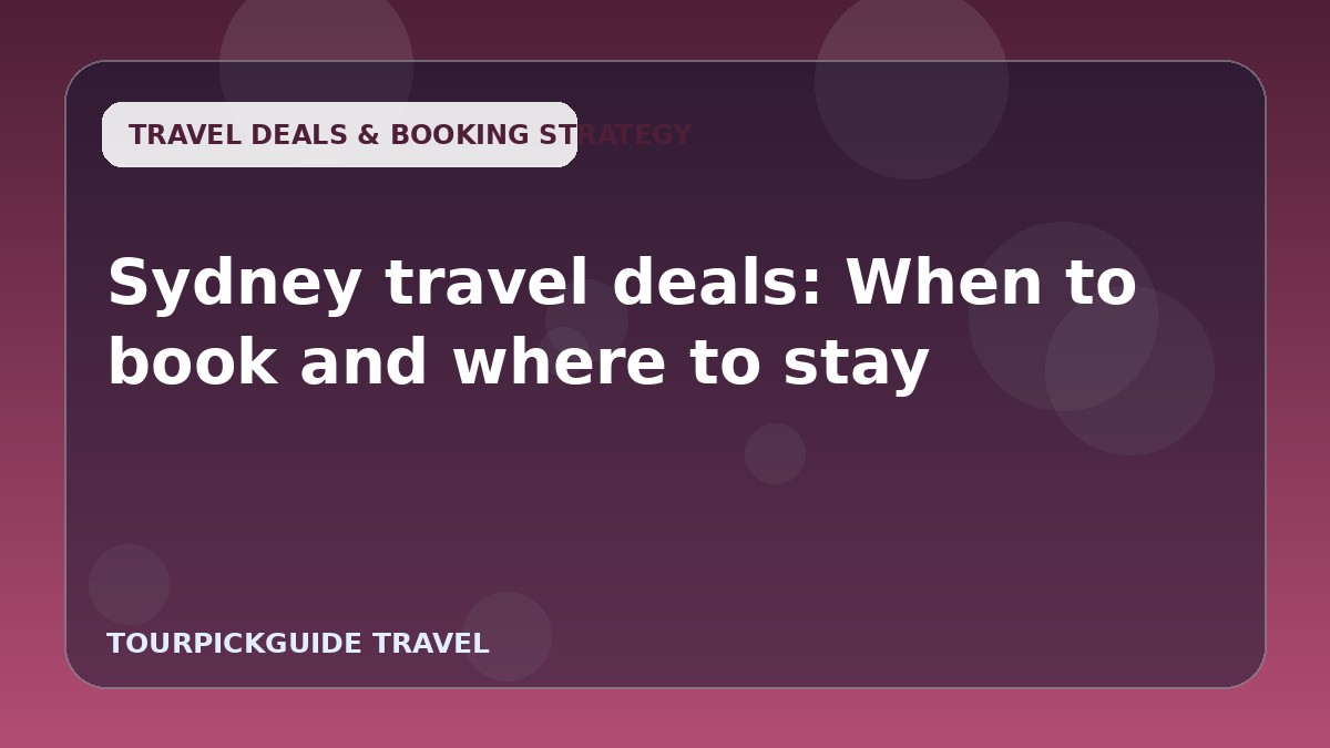 Sydney travel deals: When to book and where to stay