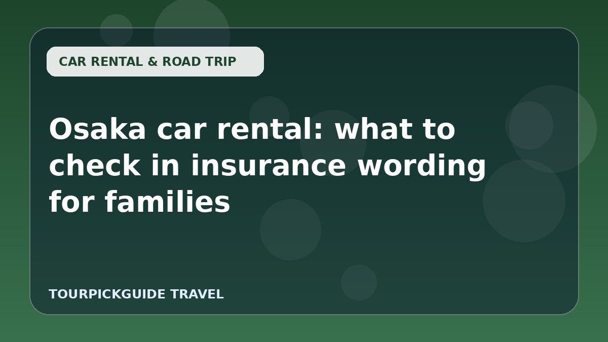 Osaka car rental: what to check in insurance wording for families