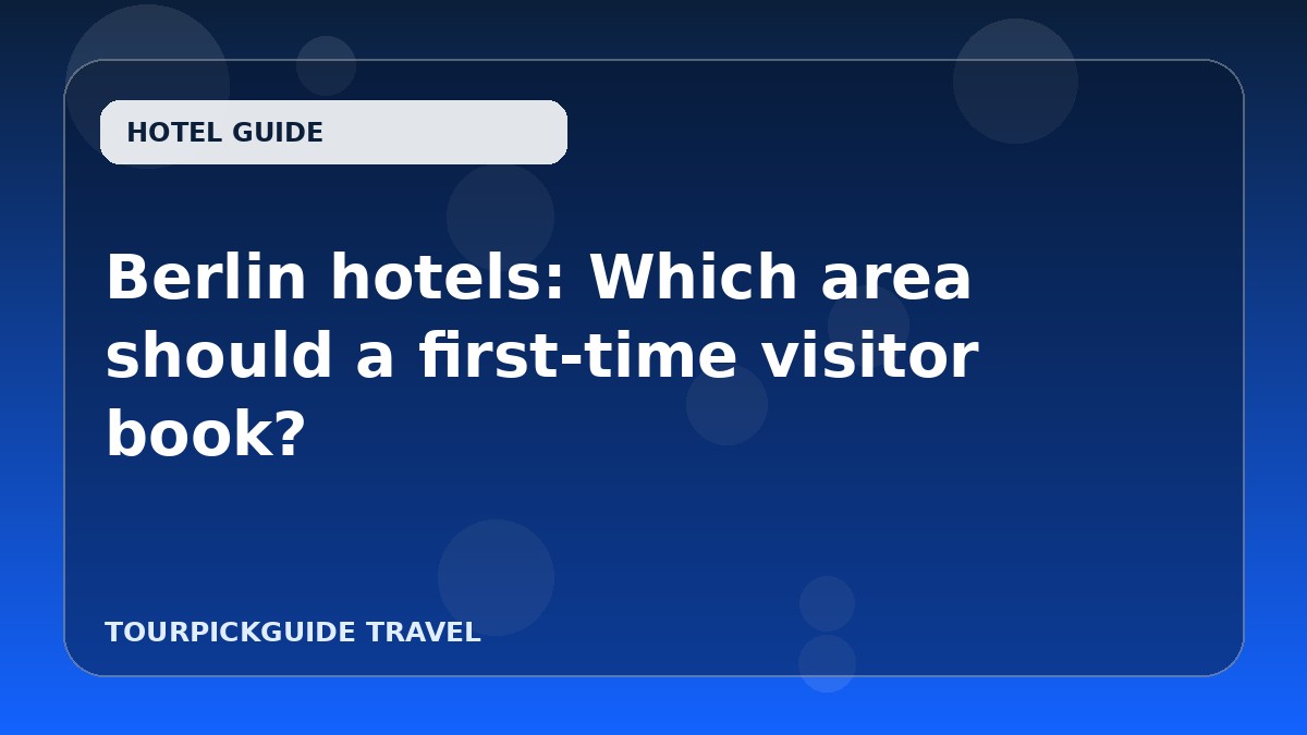 Berlin hotels: Which area should a first-time visitor book?