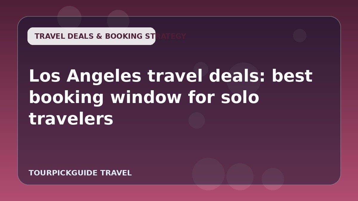 Los Angeles travel deals: best booking window for solo travelers