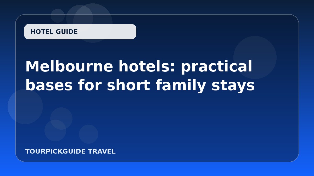 Melbourne hotels: practical bases for short family stays