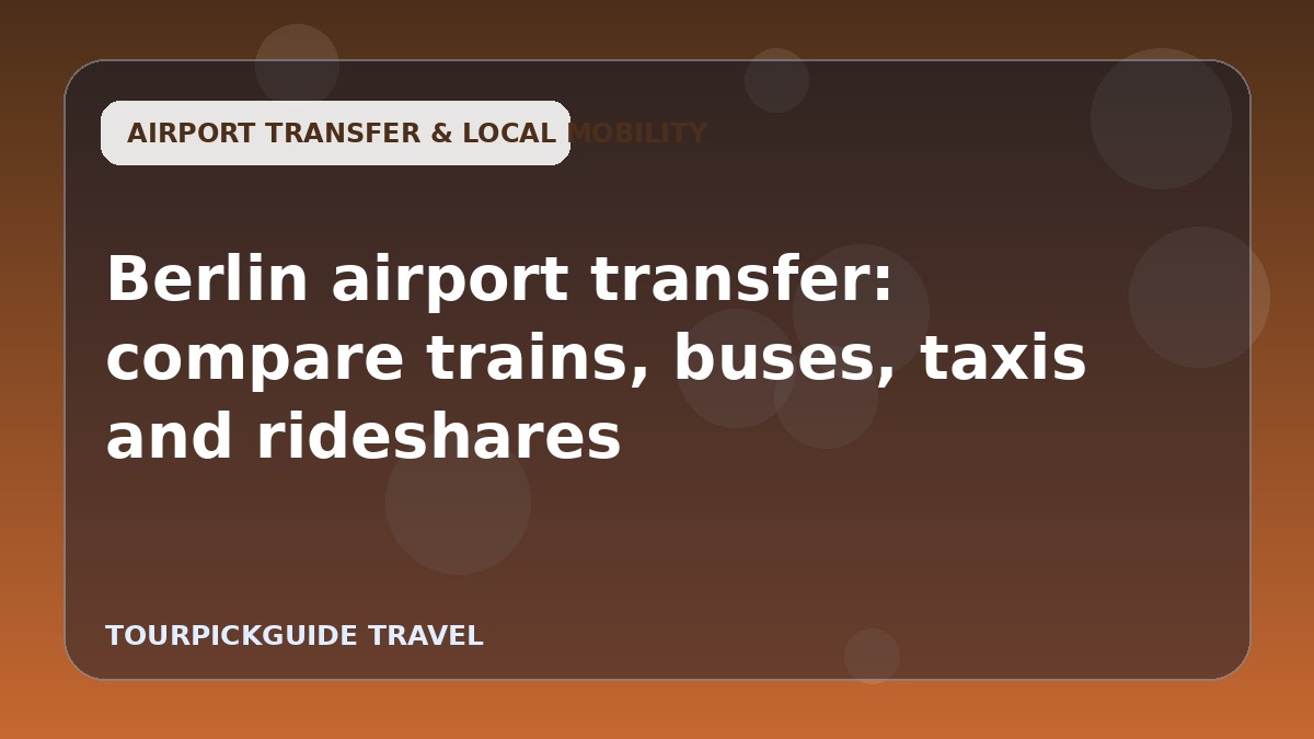 Berlin airport transfer: compare trains, buses, taxis and rideshares