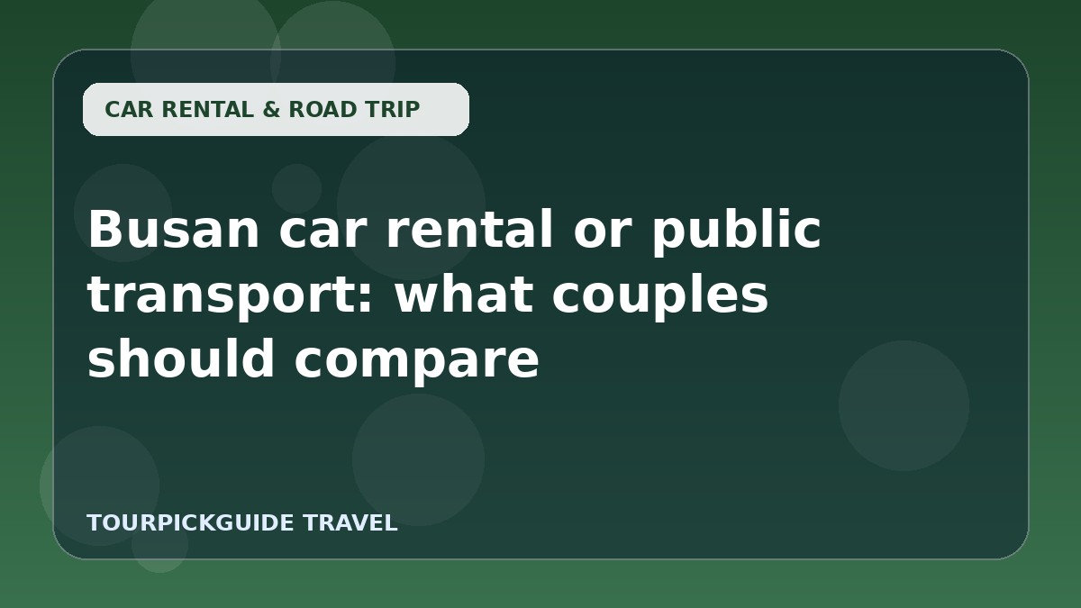 Busan car rental or public transport: what couples should compare