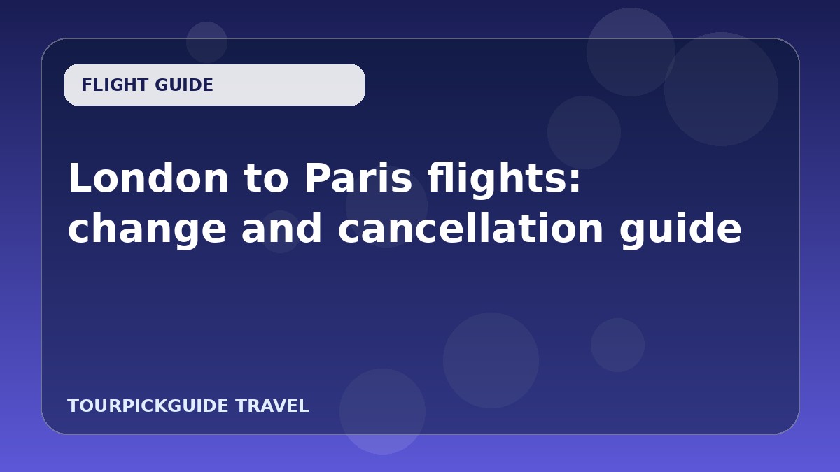 London to Paris flights: change and cancellation guide