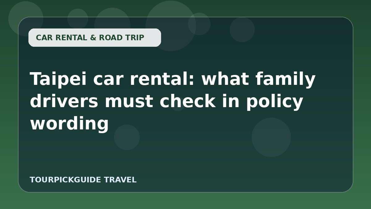 Taipei car rental: what family drivers must check in policy wording