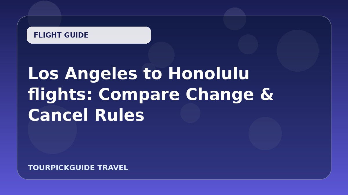 Los Angeles to Honolulu flights: Compare Change & Cancel Rules