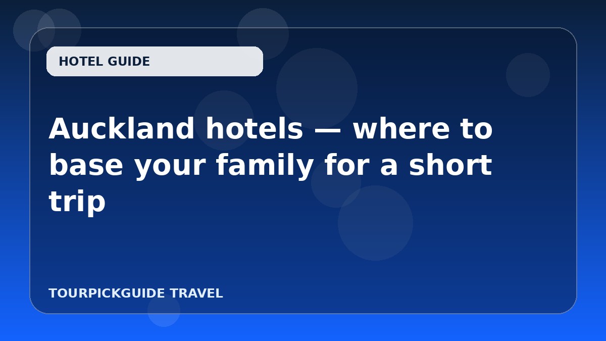Auckland hotels — where to base your family for a short trip