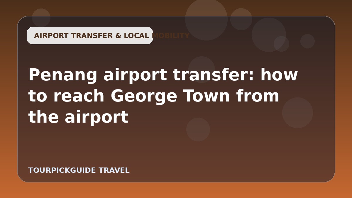 Penang airport transfer: how to reach George Town from the airport