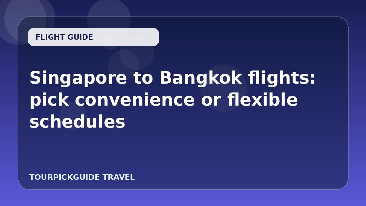 Singapore to Bangkok flights: pick convenience or flexible schedules